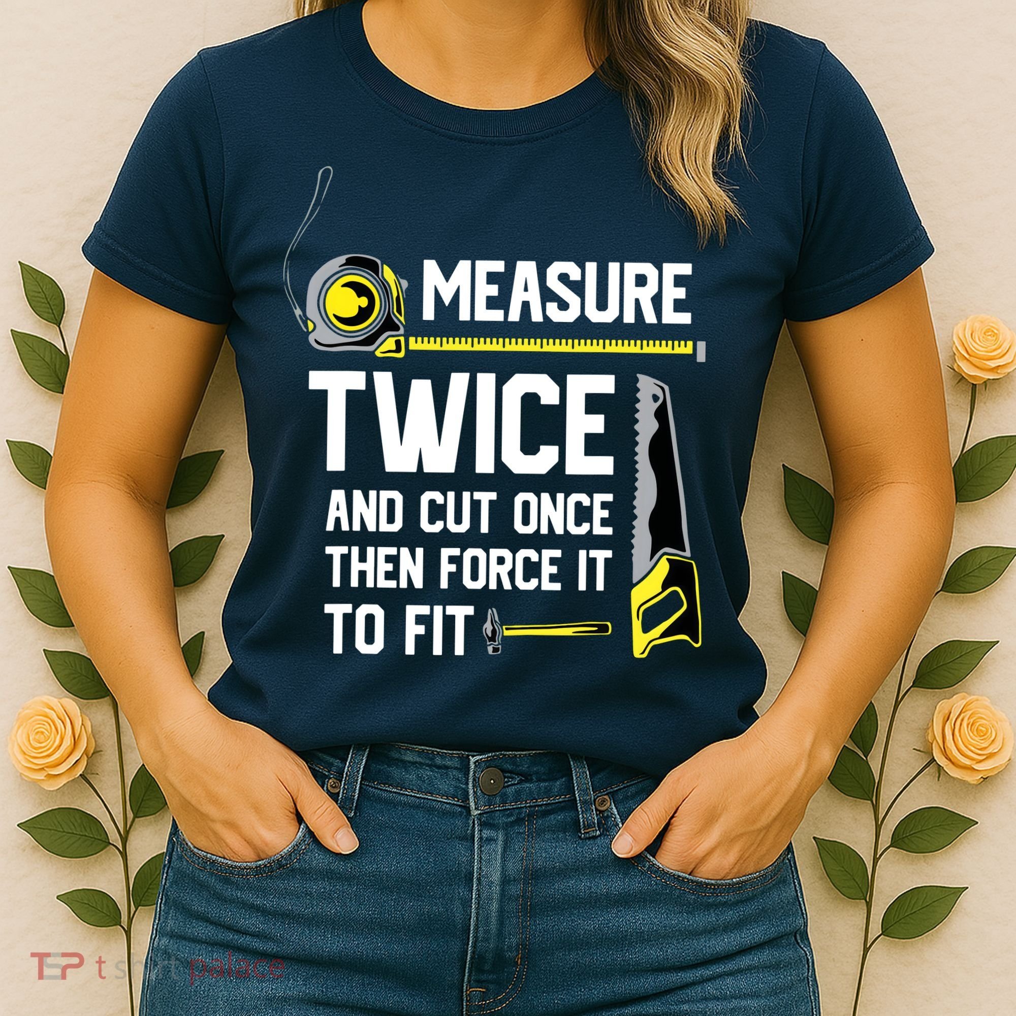 Measure Twice And Cut Once Funny Woodworking Women's T-Shirt