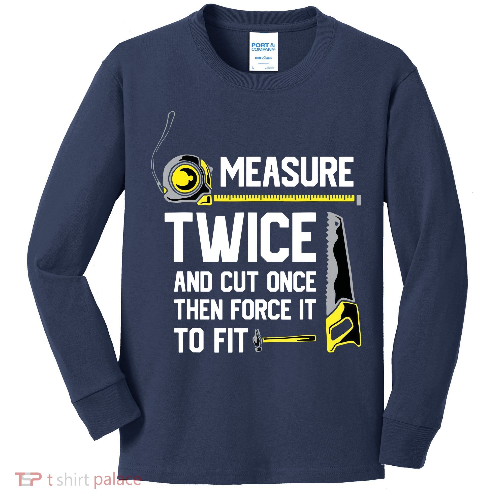 Measure Twice And Cut Once Funny Woodworking Kids Long Sleeve Shirt