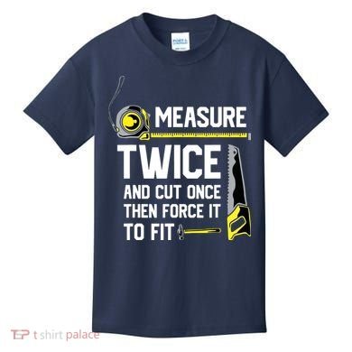 Measure Twice And Cut Once Funny Woodworking Kids T-Shirt
