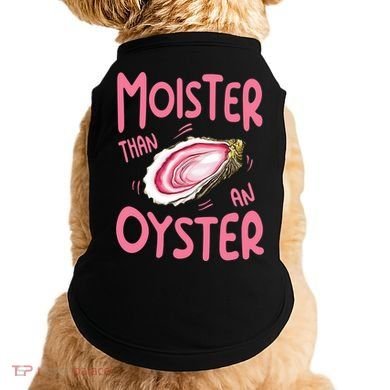 Moister Than An Oyster Doggie Tank
