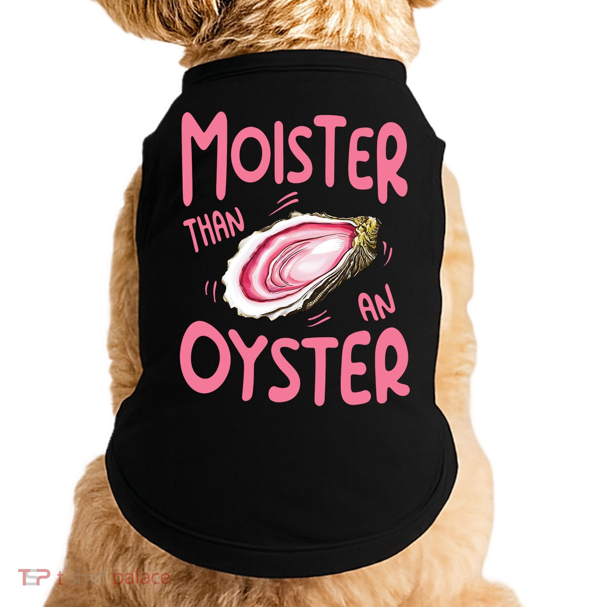 Moister Than An Oyster Doggie Tank