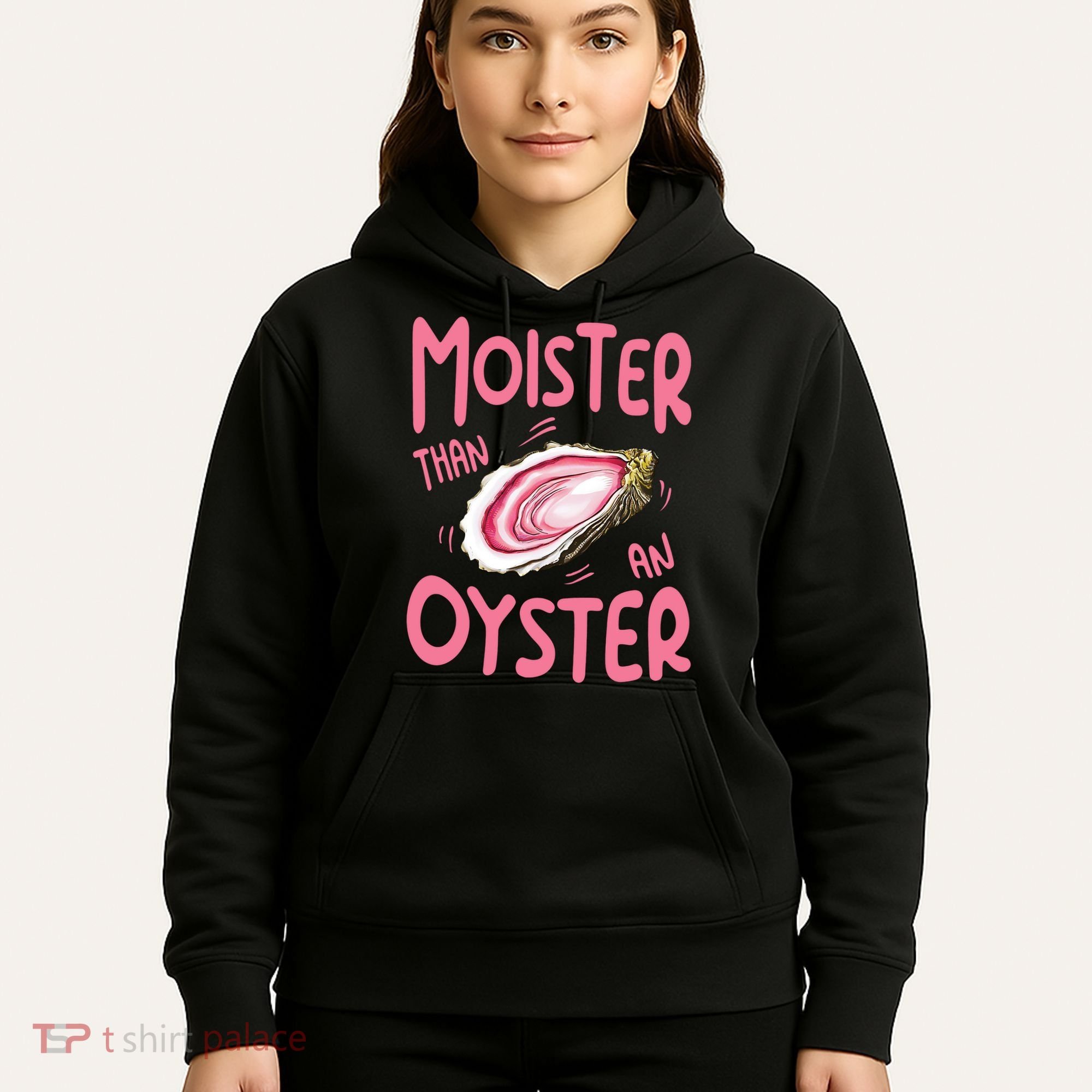 Moister Than An Oyster Hoodie