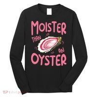 Moister Than An Oyster Long Sleeve Shirt thumb 0