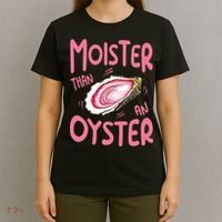 Moister Than An Oyster T-Shirt thumb 4
