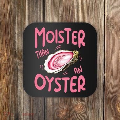 Moister Than An Oyster Coaster