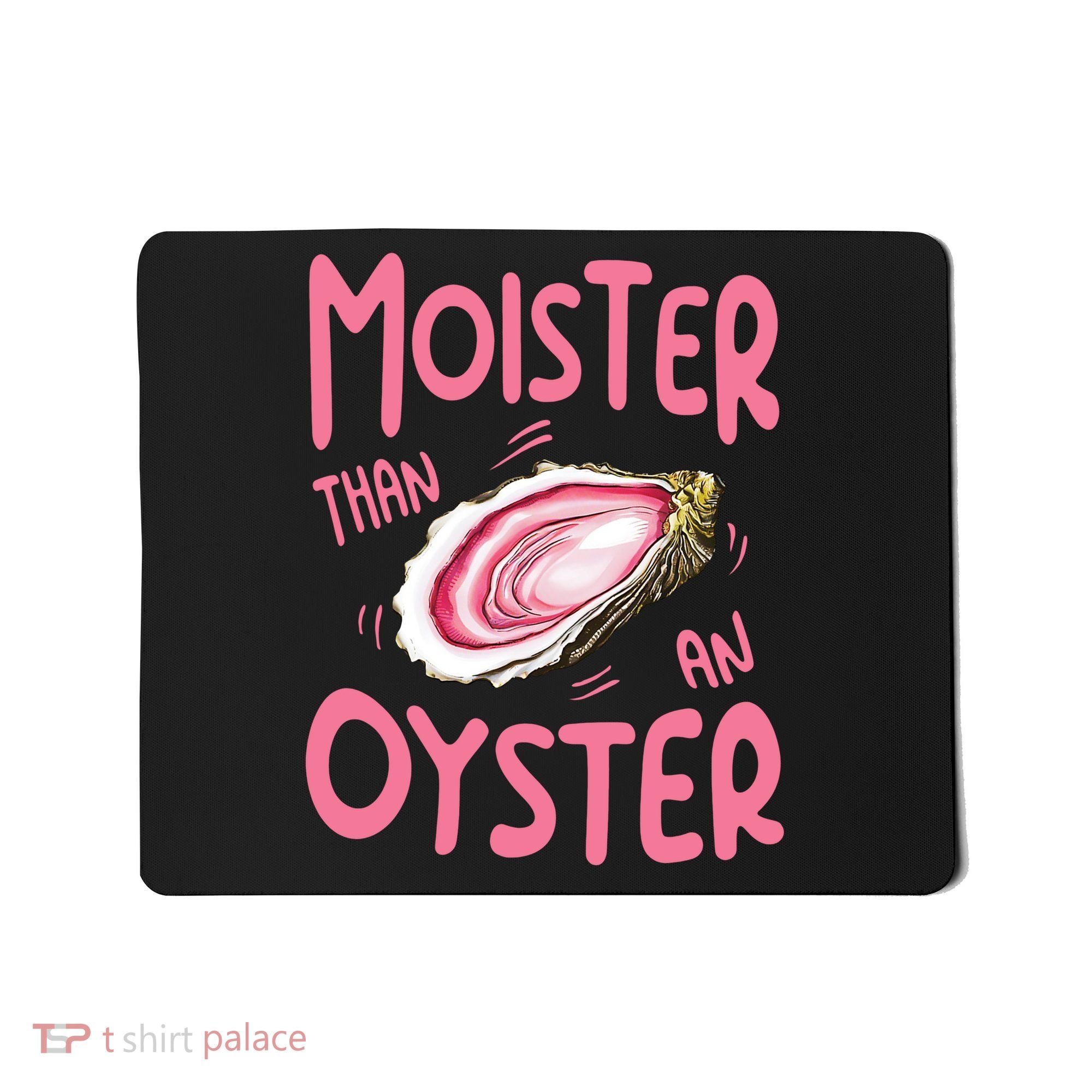 Moister Than An Oyster Mousepad