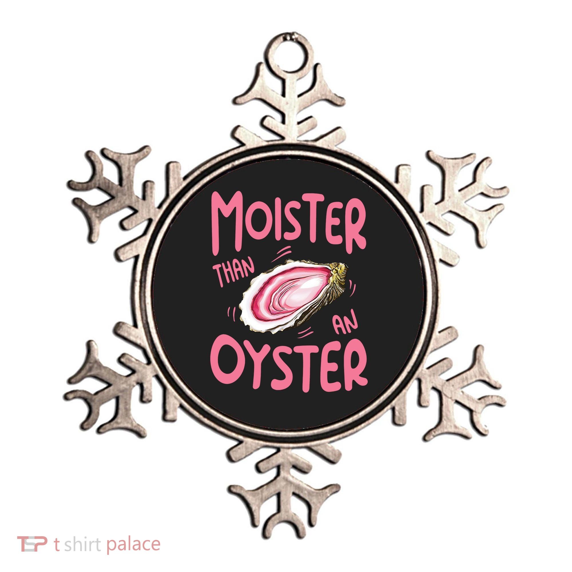 Moister Than An Oyster Ornament