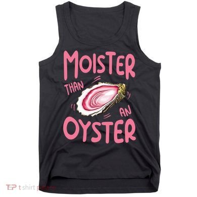 Moister Than An Oyster Tank Top
