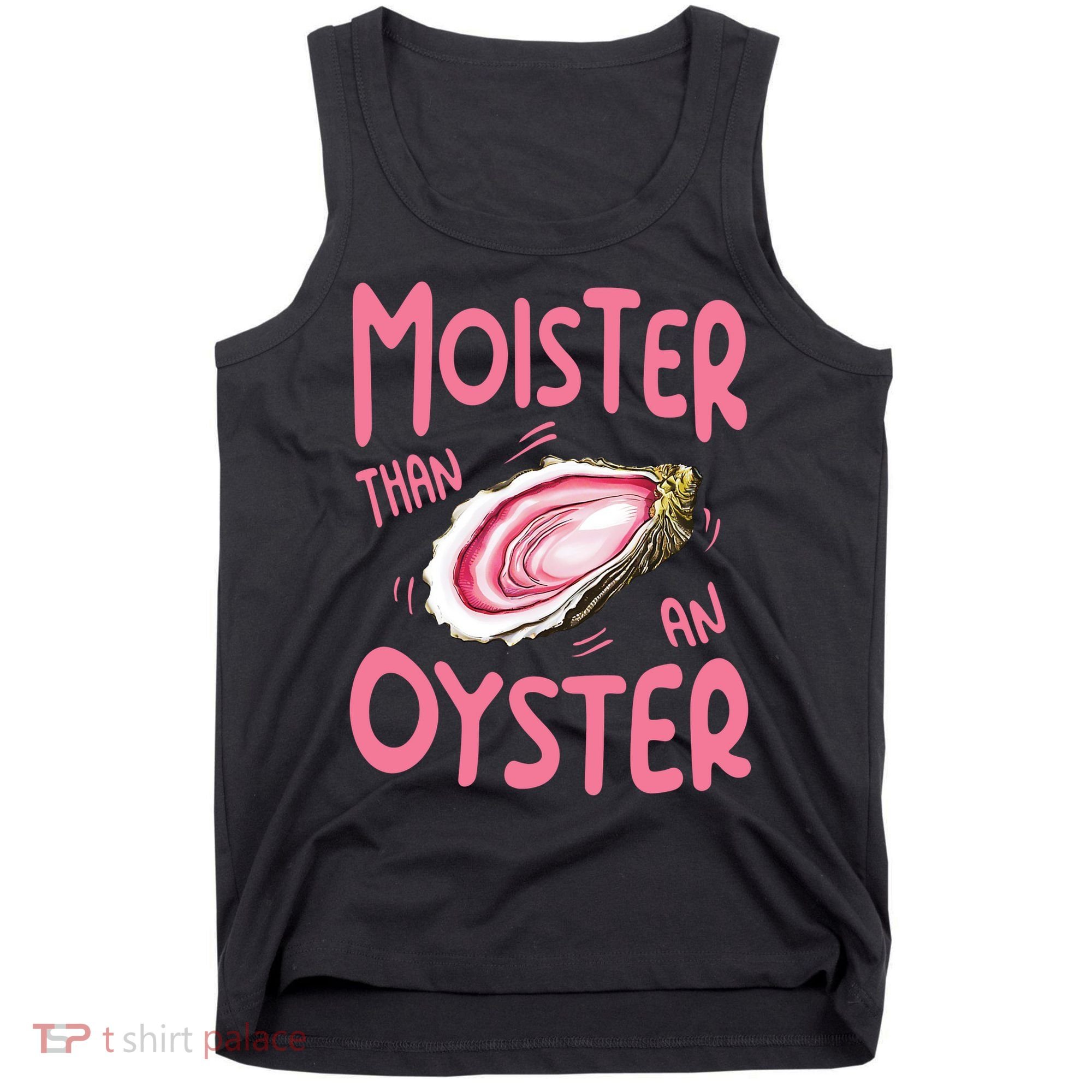 Moister Than An Oyster Tank Top