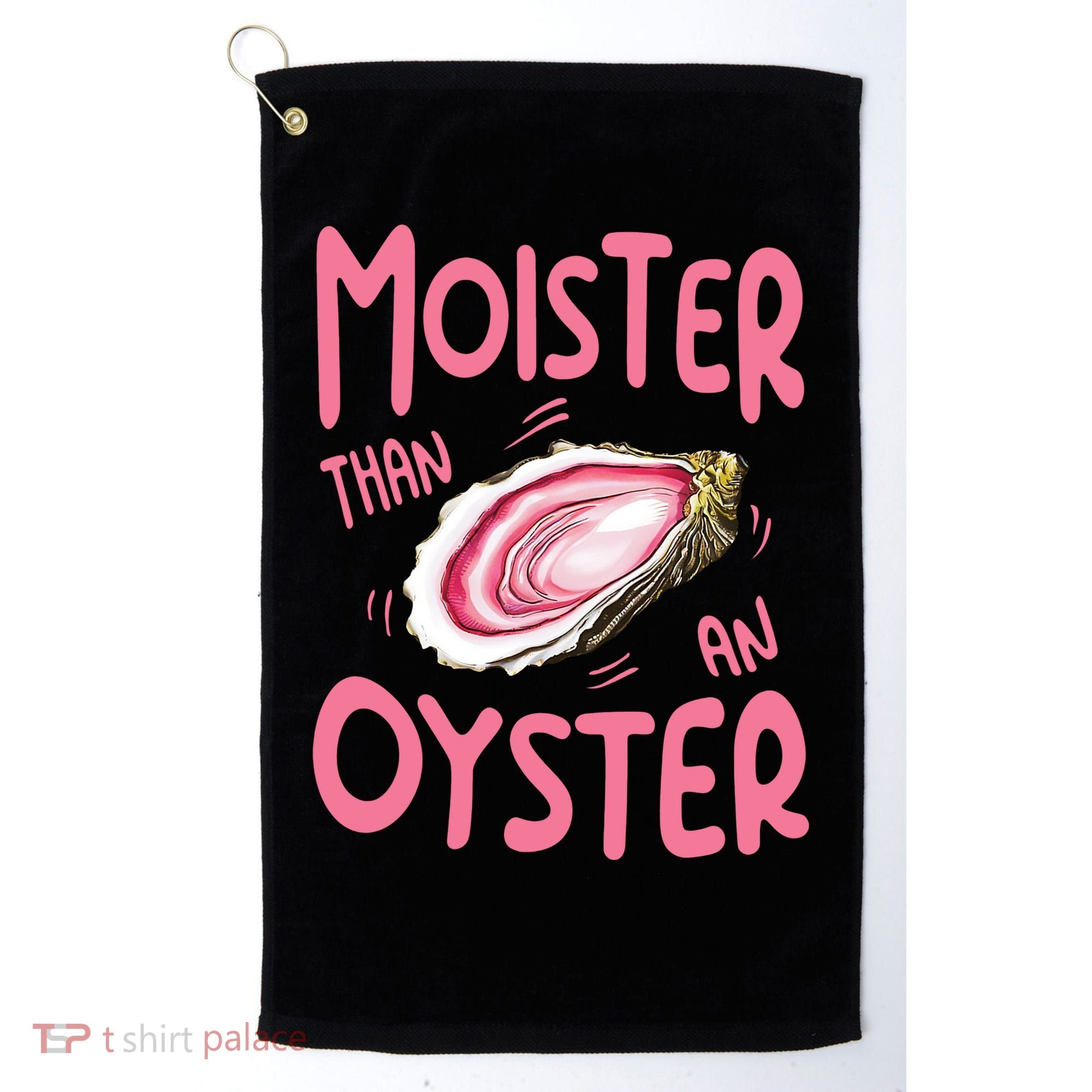 Moister Than An Oyster Golf Towel