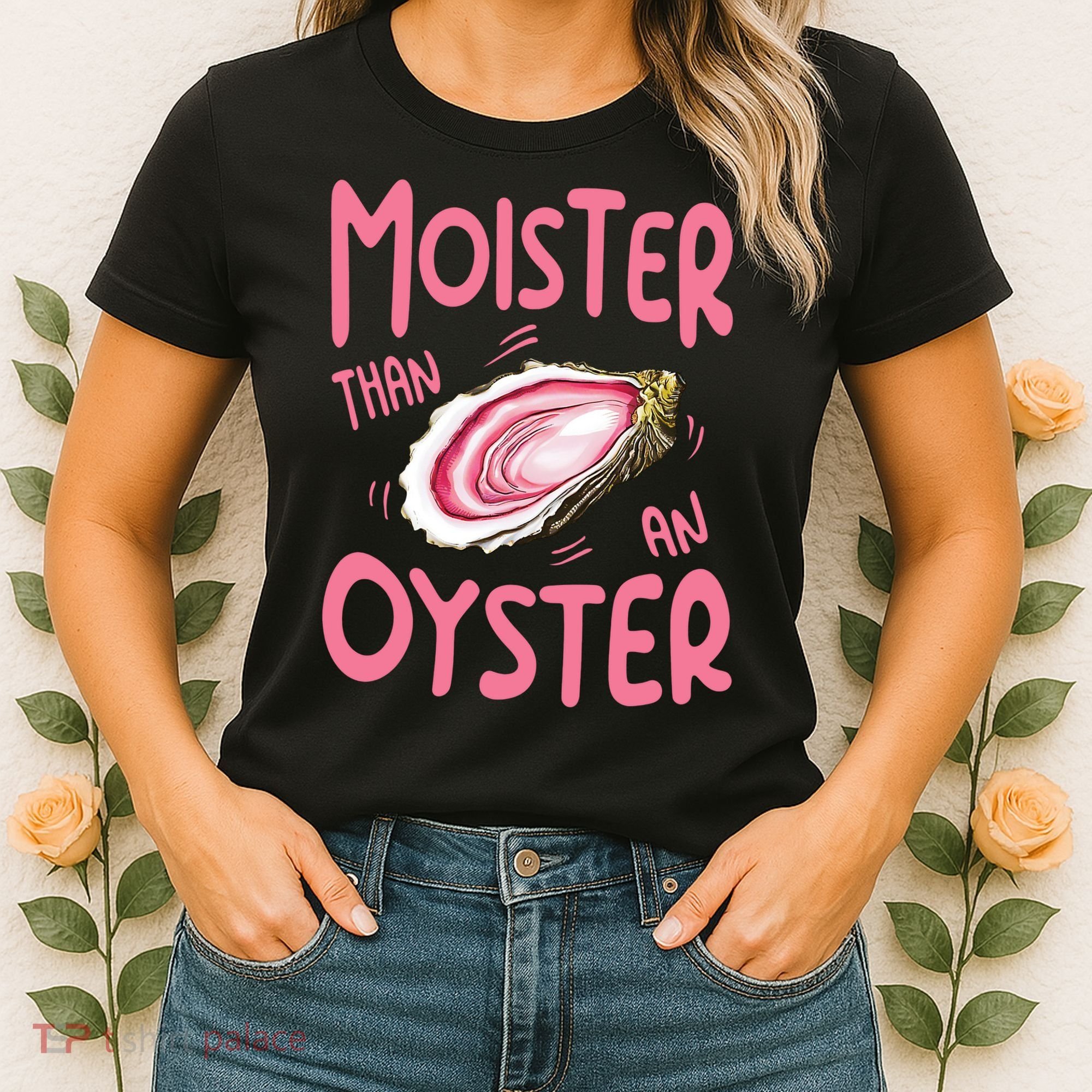 Moister Than An Oyster Women's T-Shirt