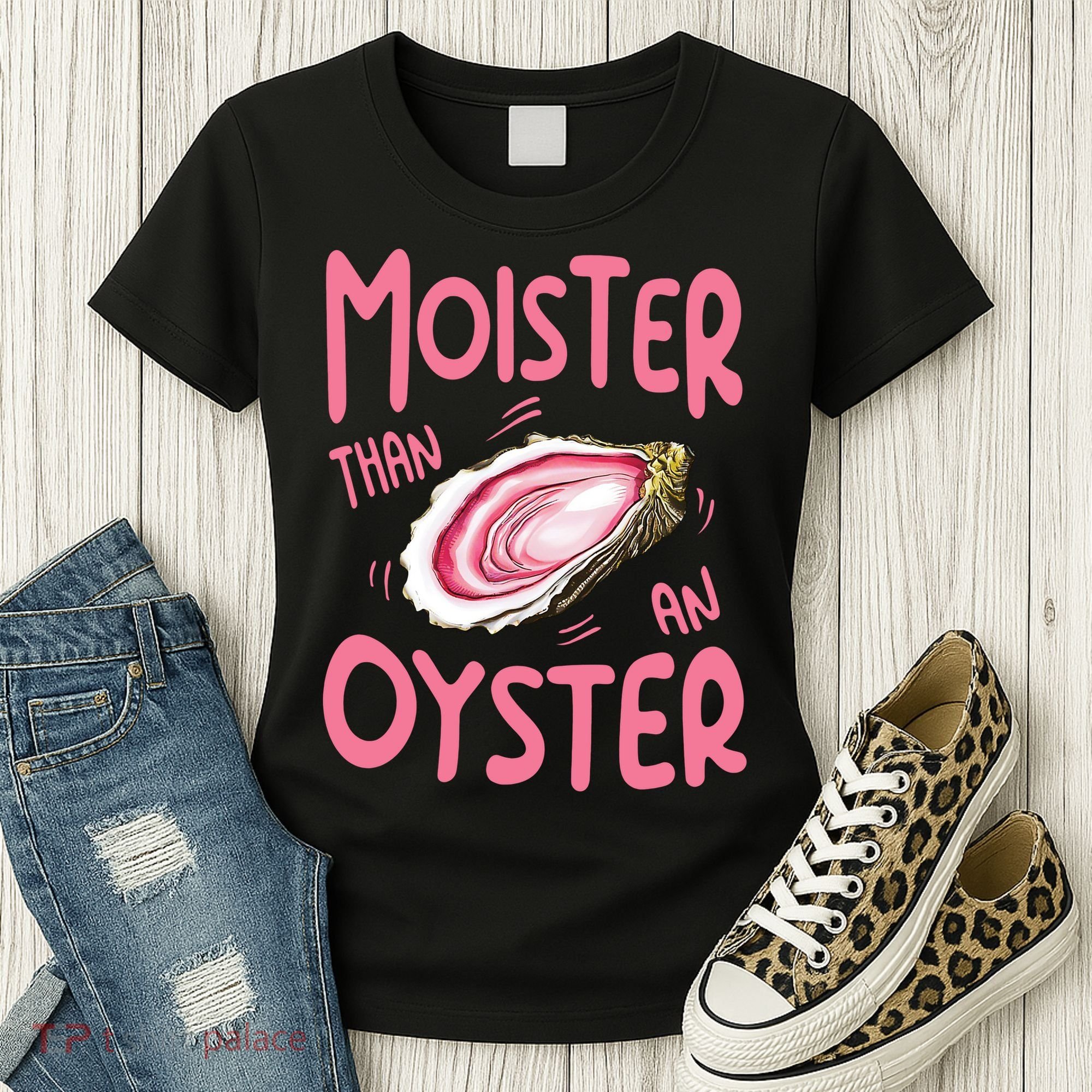 Moister Than An Oyster Women's T-Shirt