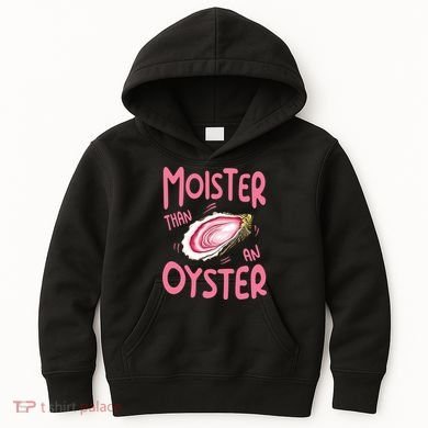 Moister Than An Oyster Kids Hoodie
