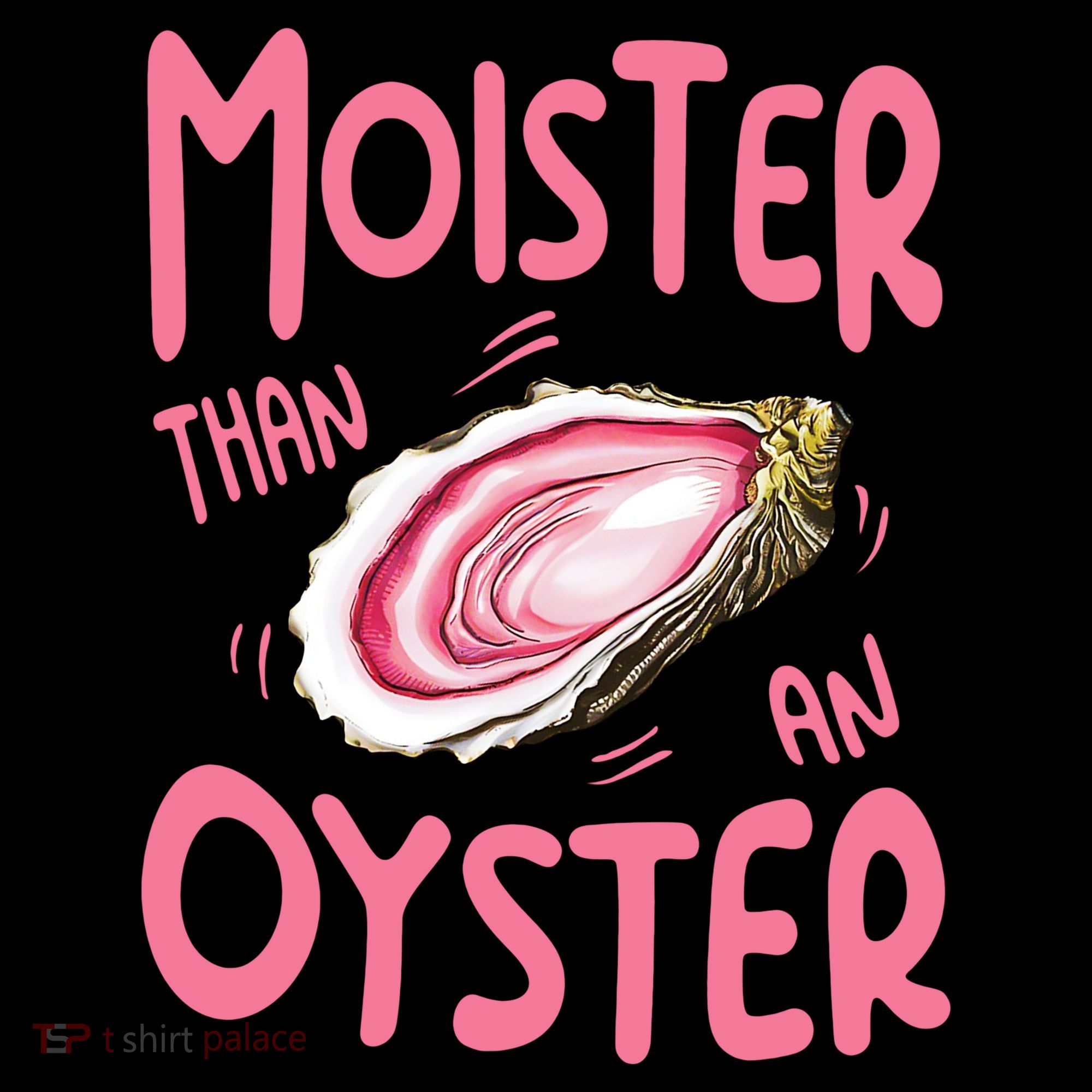 Moister Than An Oyster Kids T-Shirt