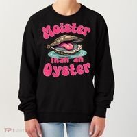 Moister Than An Oyster Funny Seafood Humor Women's Sweatshirt thumb 0