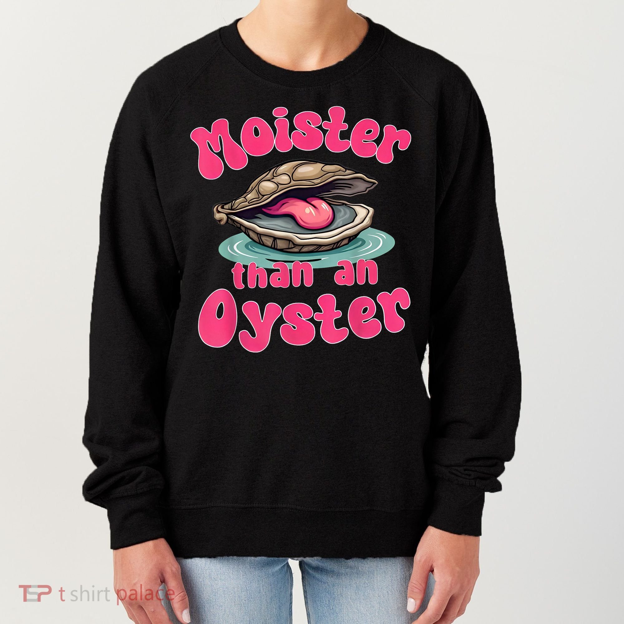 Moister Than An Oyster Funny Seafood Humor Women's Sweatshirt