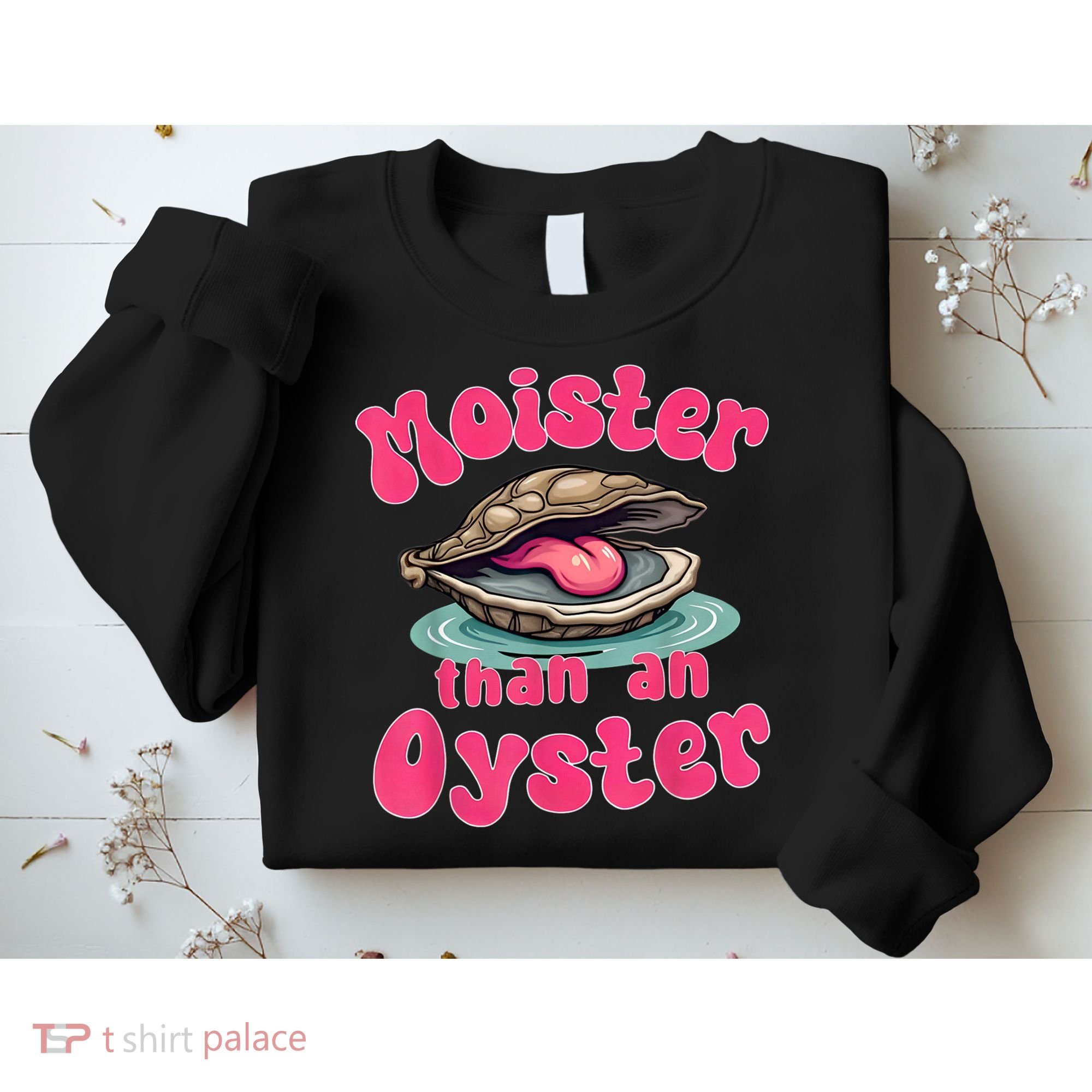 Moister Than An Oyster Funny Seafood Humor Sweatshirt