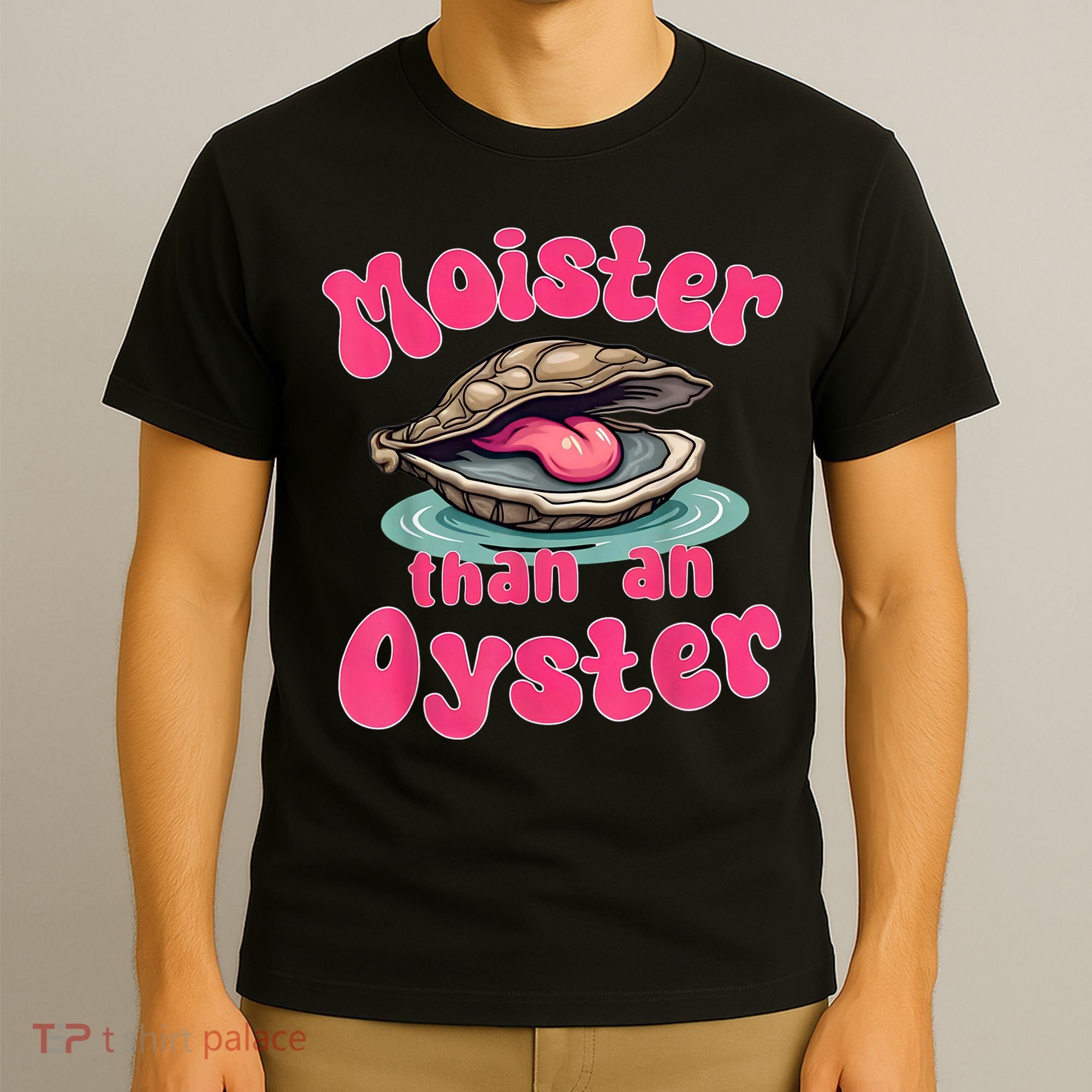Moister Than An Oyster Funny Seafood Humor T-Shirt