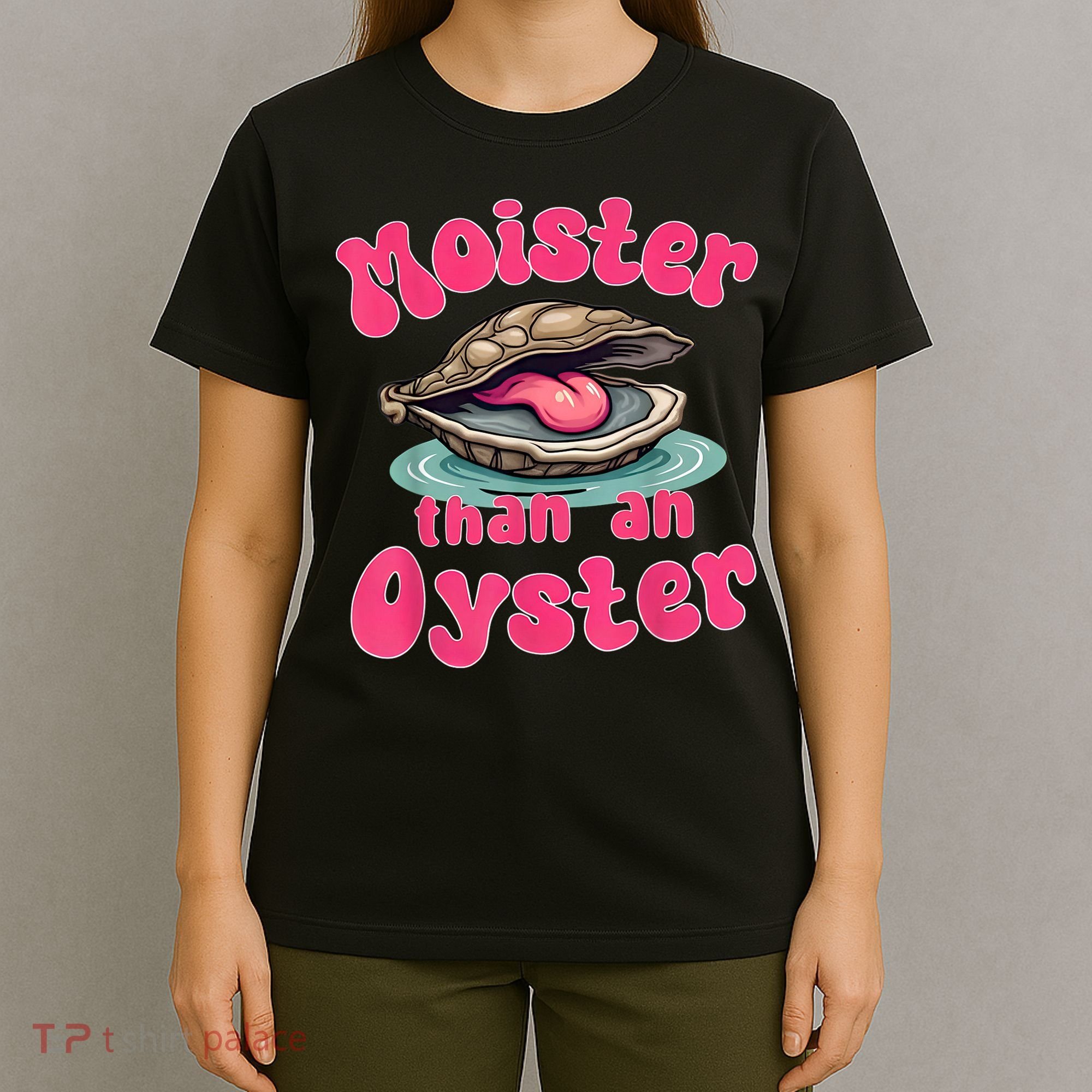 Moister Than An Oyster Funny Seafood Humor T-Shirt
