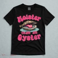 Moister Than An Oyster Funny Seafood Humor T-Shirt thumb 5
