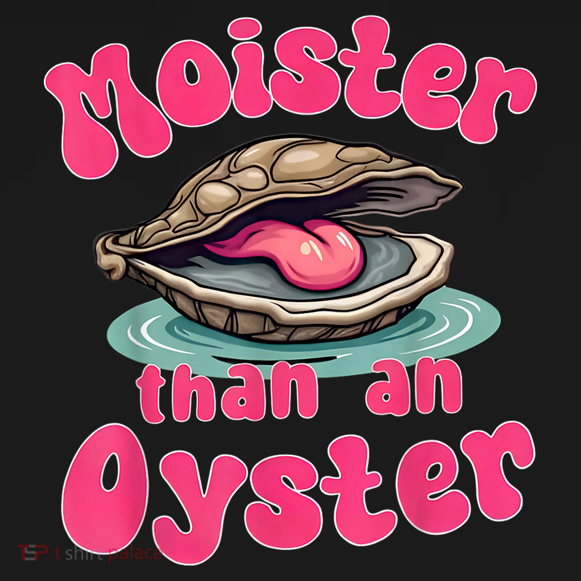Moister Than An Oyster Funny Seafood Humor T-Shirt
