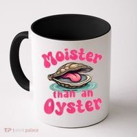 Moister Than An Oyster Funny Seafood Humor Coffee Mug thumb 0