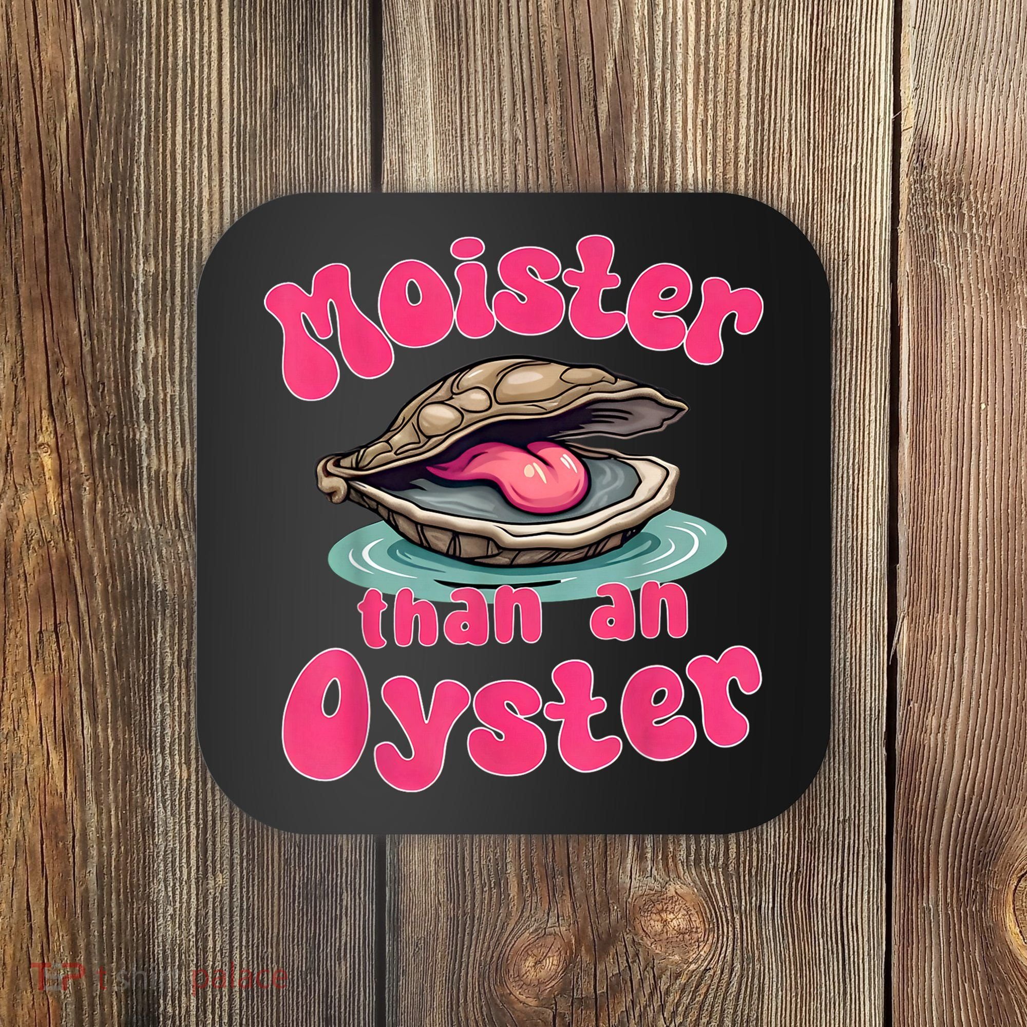Moister Than An Oyster Funny Seafood Humor Coaster