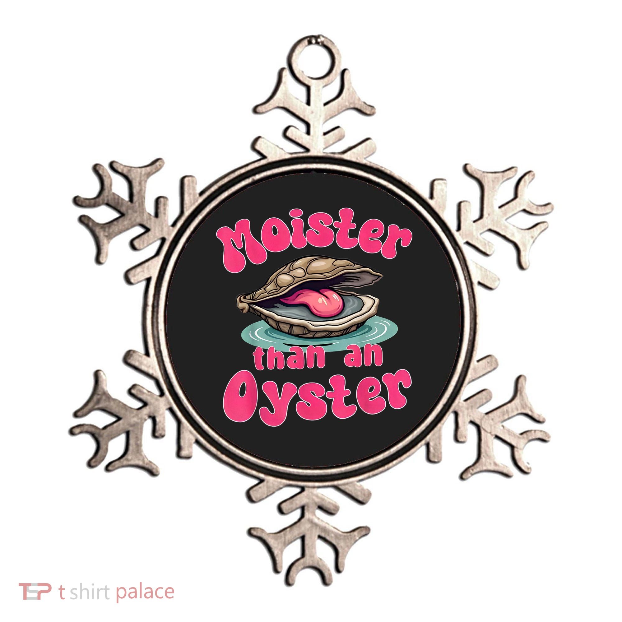 Moister Than An Oyster Funny Seafood Humor Ornament