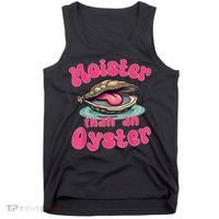 Moister Than An Oyster Funny Seafood Humor Tank Top thumb 0