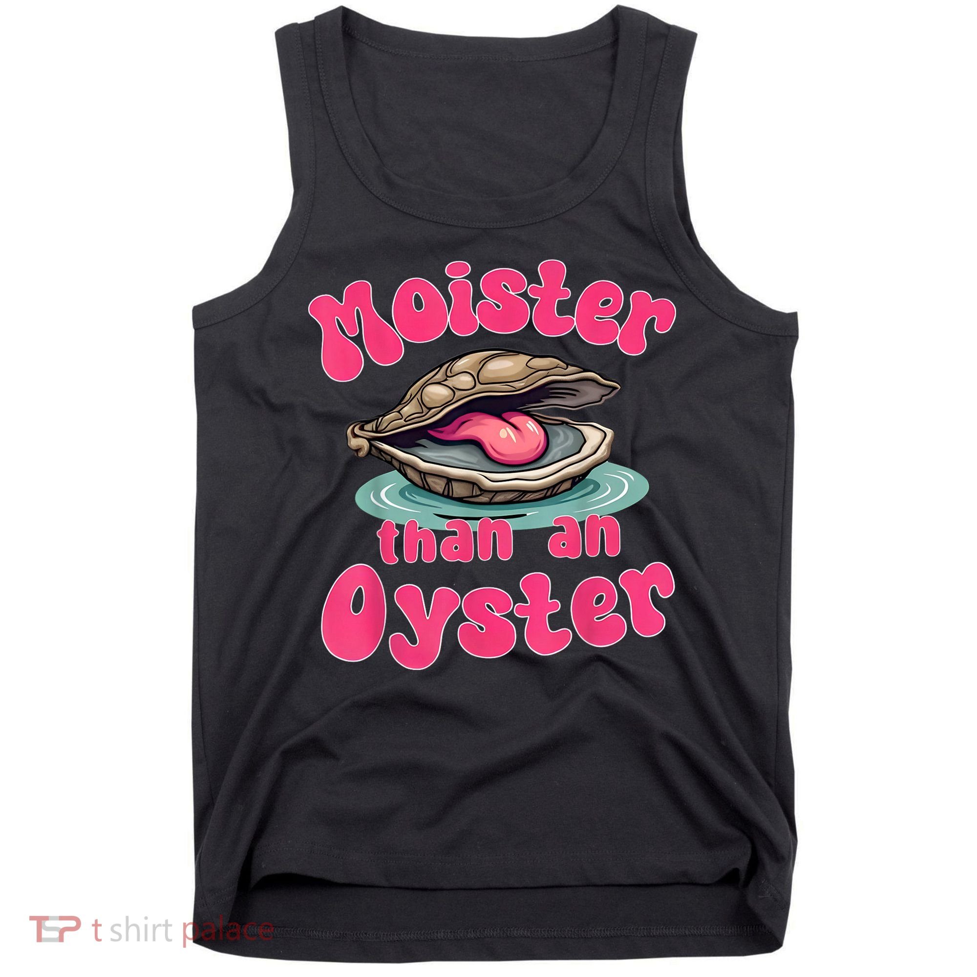 Moister Than An Oyster Funny Seafood Humor Tank Top
