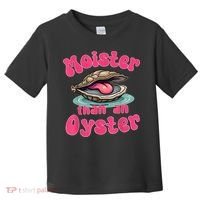 Moister Than An Oyster Funny Seafood Humor Toddler T-Shirt thumb 0