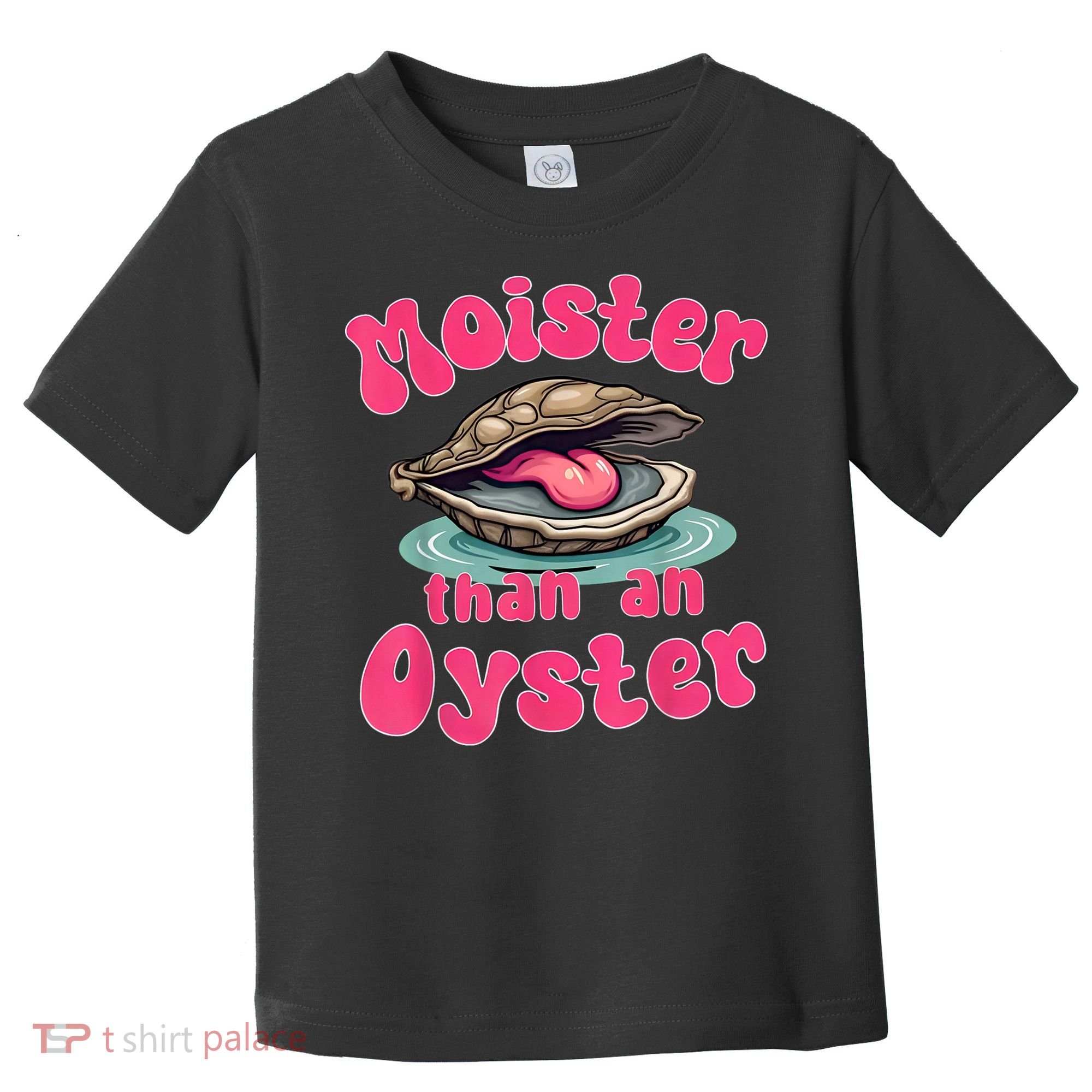 Moister Than An Oyster Funny Seafood Humor Toddler T-Shirt