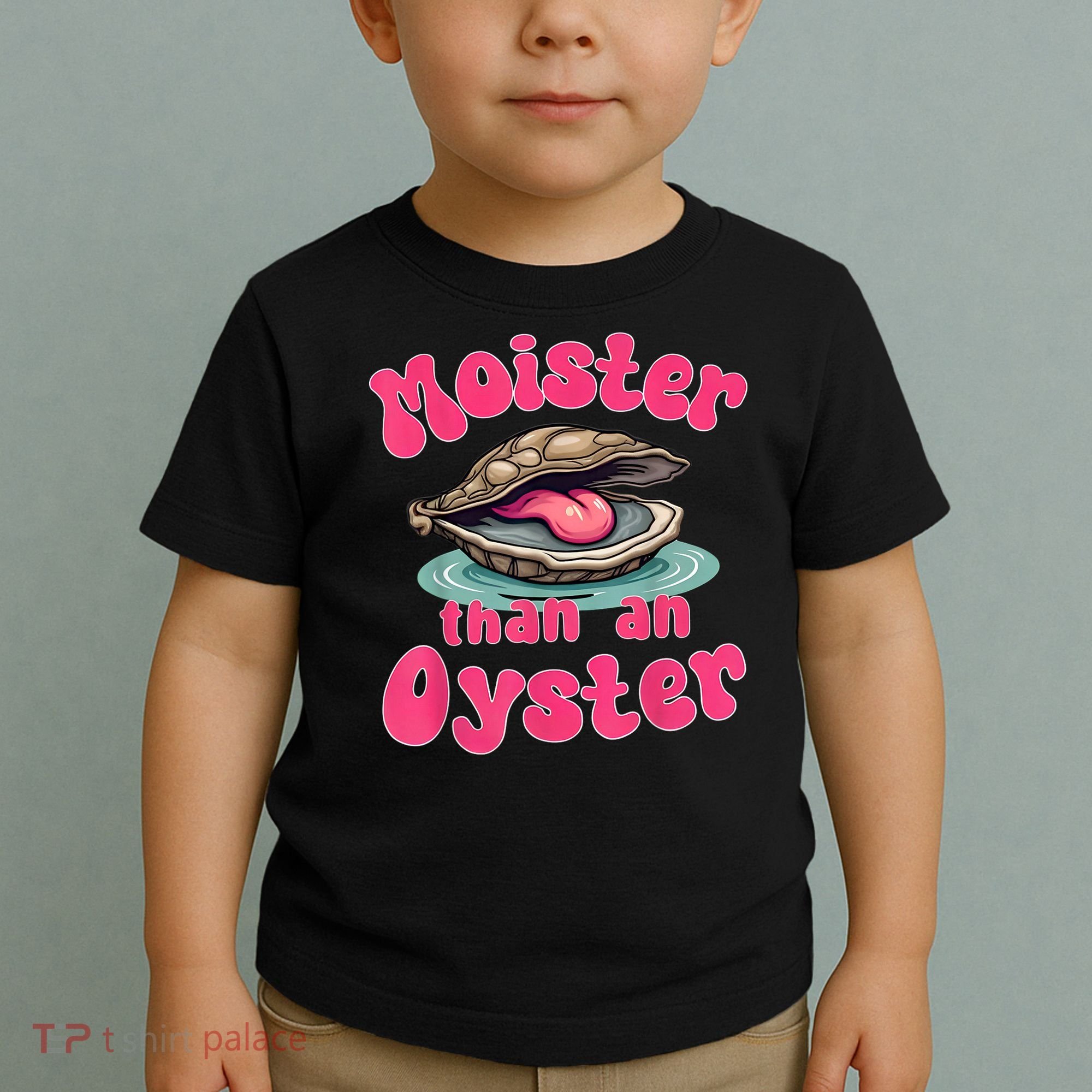 Moister Than An Oyster Funny Seafood Humor Toddler T-Shirt