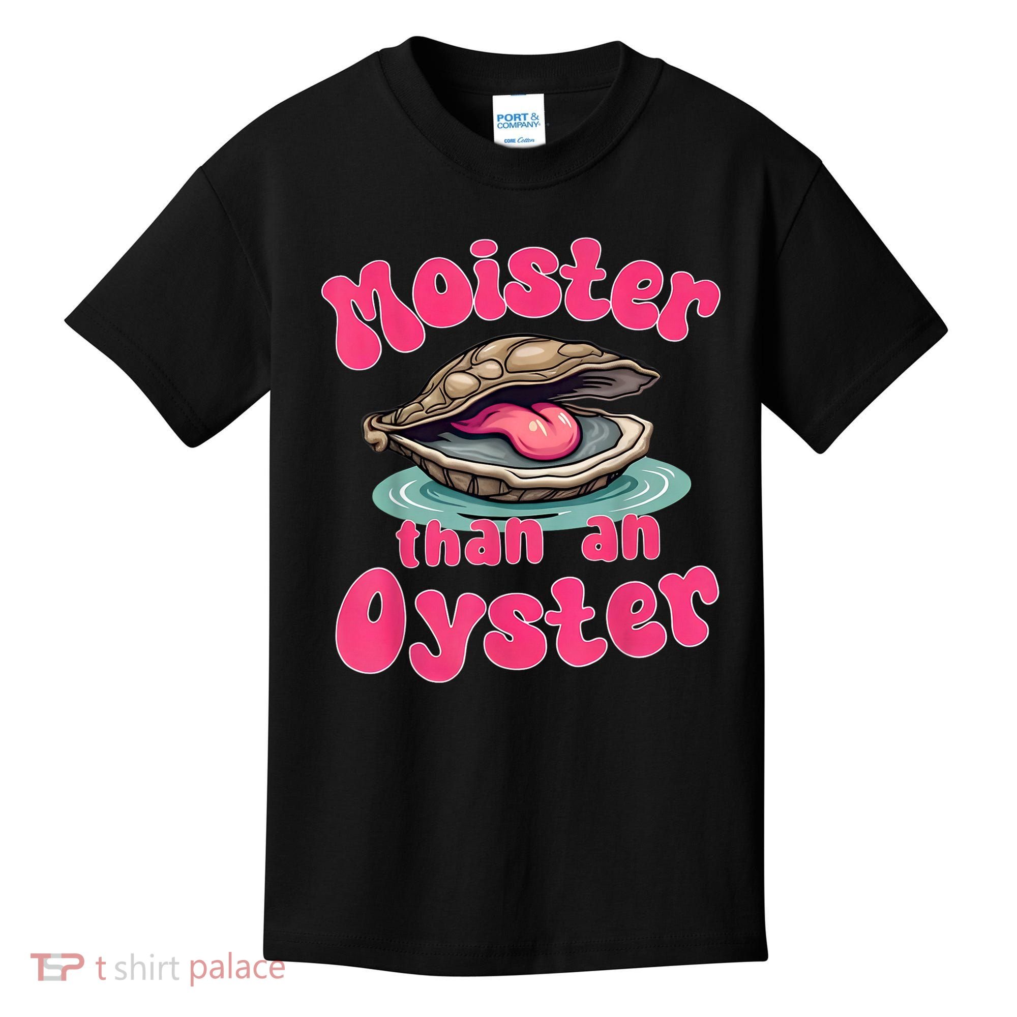 Moister Than An Oyster Funny Seafood Humor Kids T-Shirt