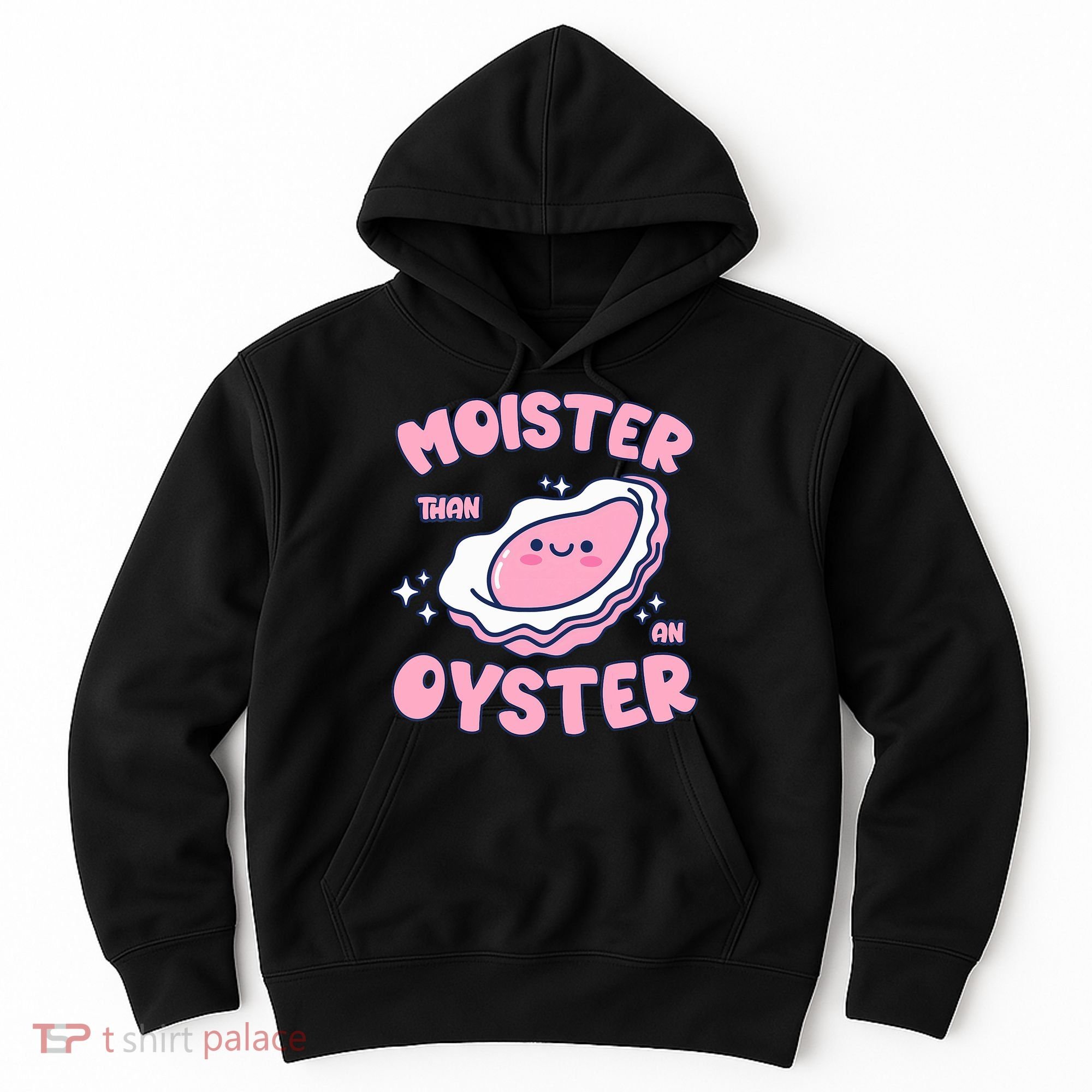 Moister Than An Oyster Inappropriate Shellfish Funny Raunchy Hoodie