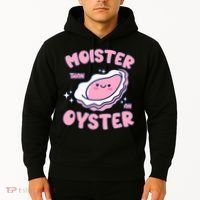 Moister Than An Oyster Inappropriate Shellfish Funny Raunchy Hoodie thumb 2