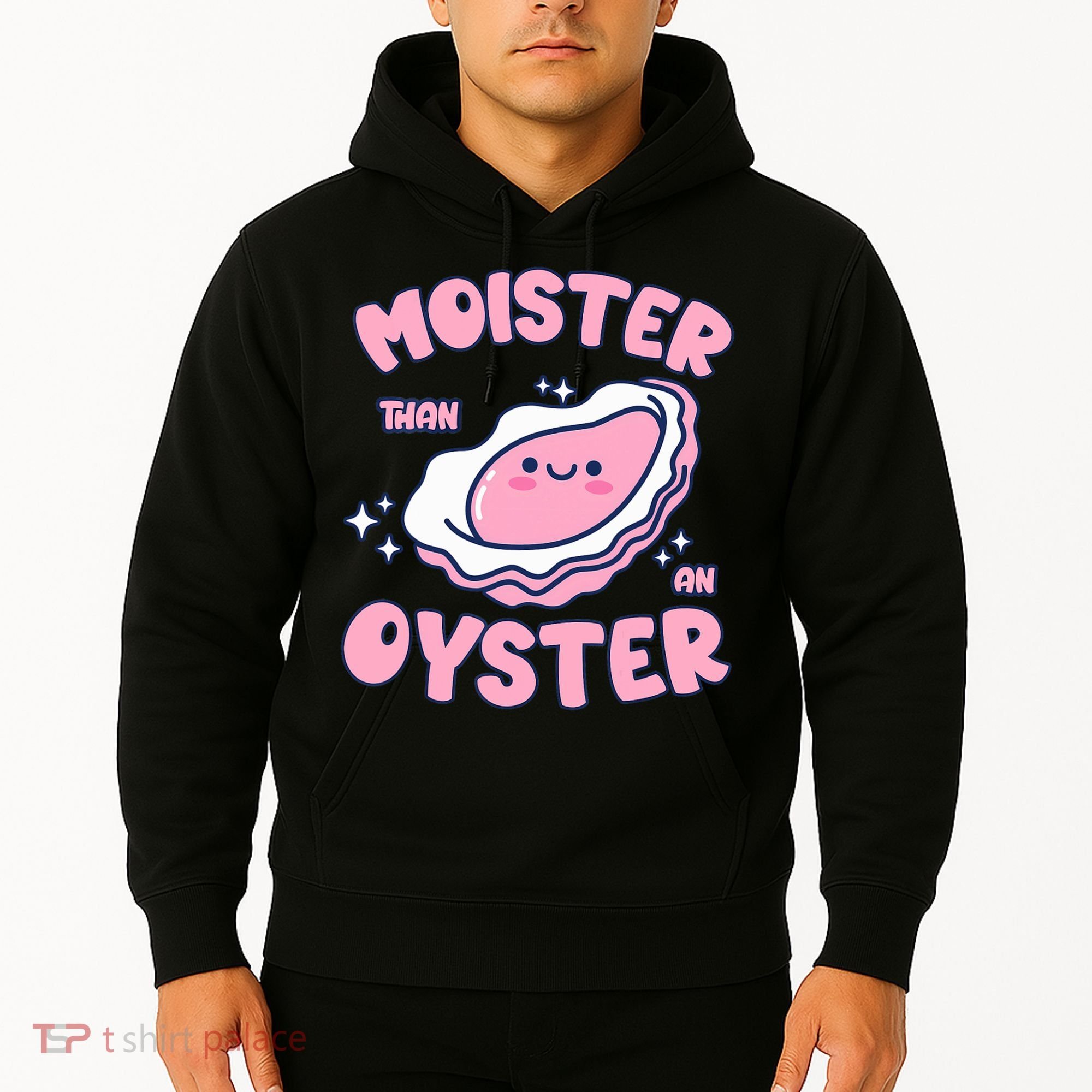 Moister Than An Oyster Inappropriate Shellfish Funny Raunchy Hoodie