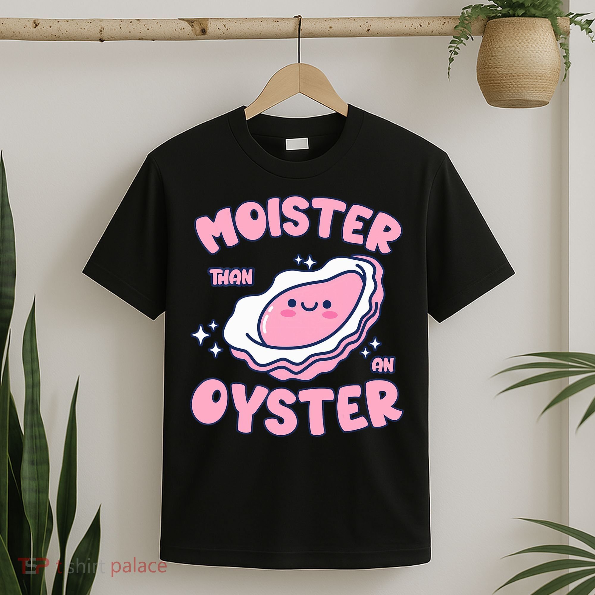 Moister Than An Oyster Inappropriate Shellfish Funny Raunchy T-Shirt