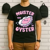Moister Than An Oyster Inappropriate Shellfish Funny Raunchy T-Shirt thumb 6