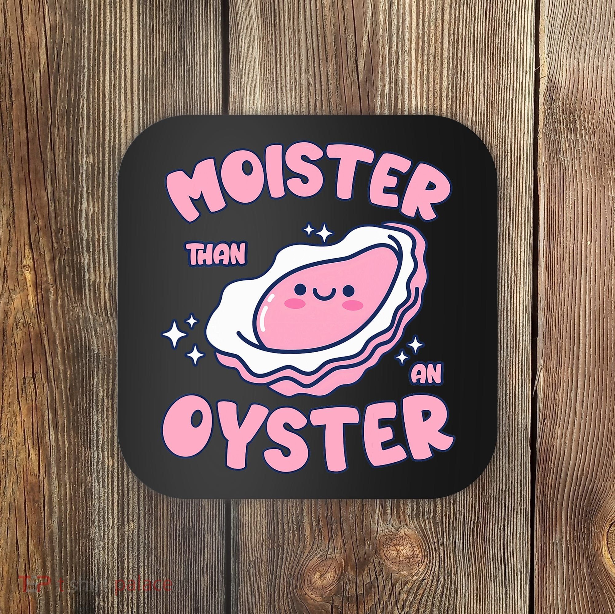 Moister Than An Oyster Inappropriate Shellfish Funny Raunchy Coaster