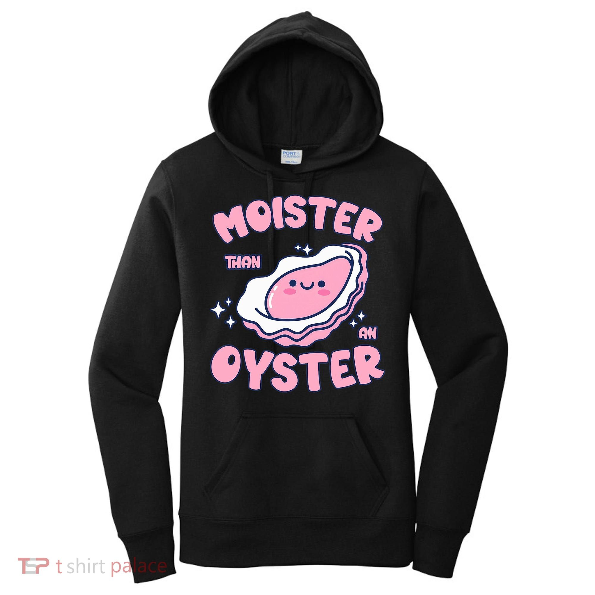 Moister Than An Oyster Inappropriate Shellfish Funny Raunchy Women's Hoodie