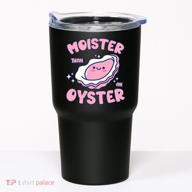 Moister Than An Oyster Inappropriate Shellfish Funny Raunchy Tumbler
