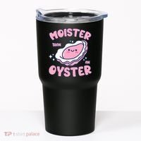 Moister Than An Oyster Inappropriate Shellfish Funny Raunchy Tumbler thumb 0