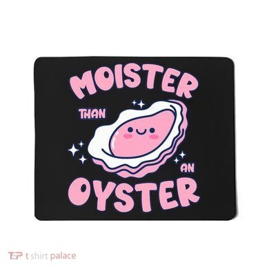 Moister Than An Oyster Inappropriate Shellfish Funny Raunchy Mousepad