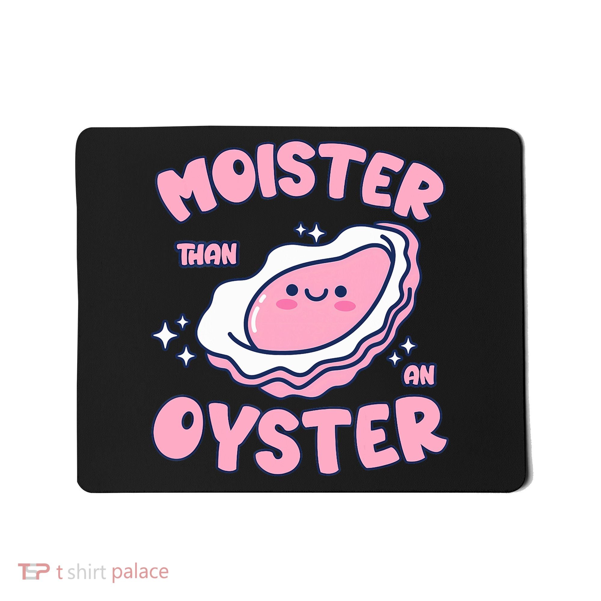 Moister Than An Oyster Inappropriate Shellfish Funny Raunchy Mousepad
