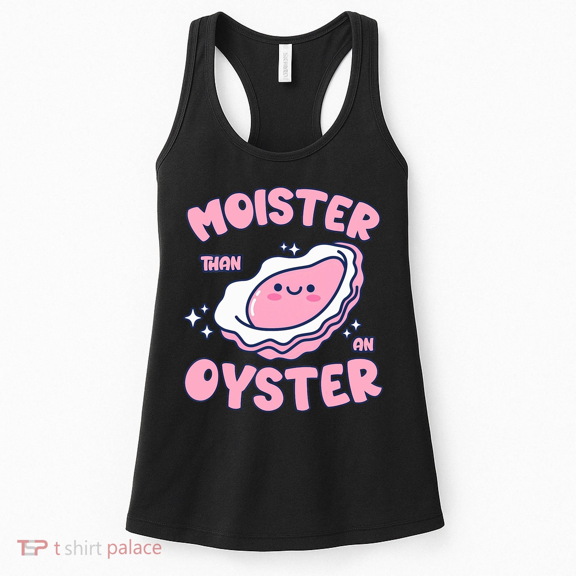 Moister Than An Oyster Inappropriate Shellfish Funny Raunchy Women's Tank Top