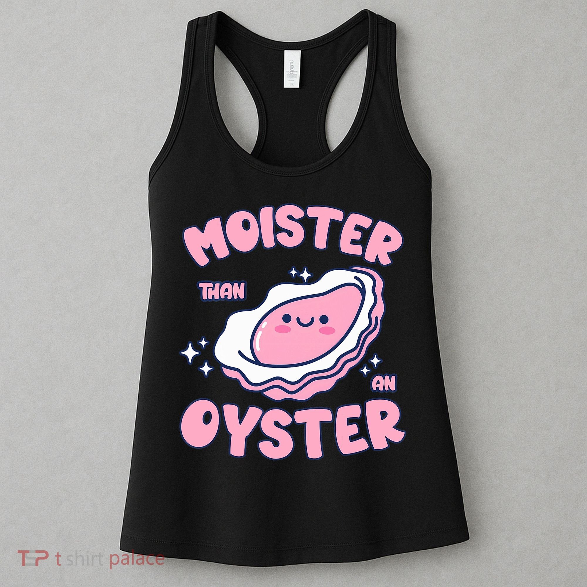 Moister Than An Oyster Inappropriate Shellfish Funny Raunchy Women's Tank Top