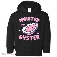 Moister Than An Oyster Inappropriate Shellfish Funny Raunchy Toddler Hoodie thumb 0