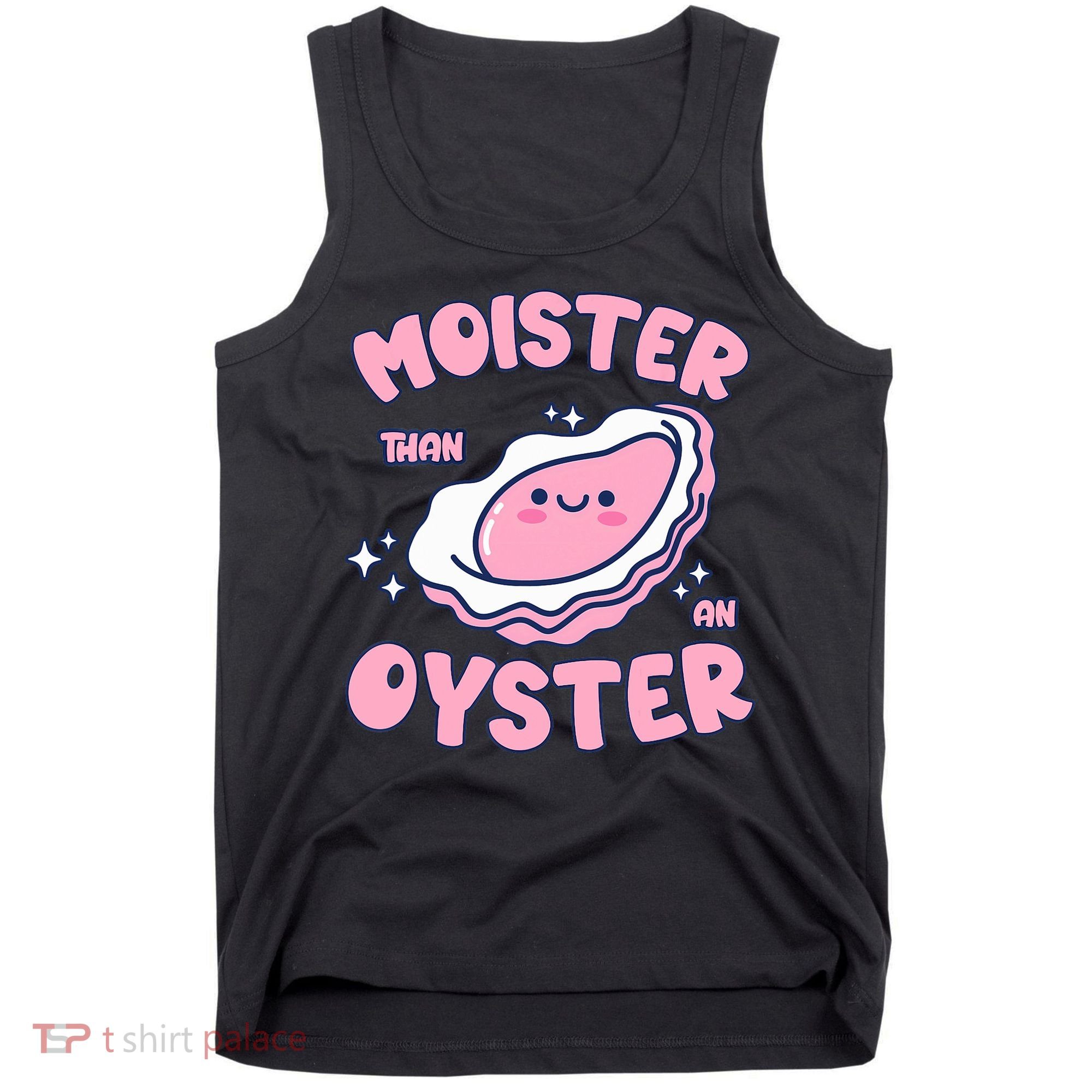 Moister Than An Oyster Inappropriate Shellfish Funny Raunchy Tank Top
