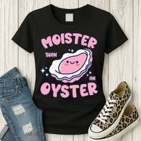 Moister Than An Oyster Inappropriate Shellfish Funny Raunchy Women's T-Shirt thumb 3